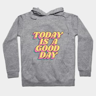 Today is a Good Day Hoodie